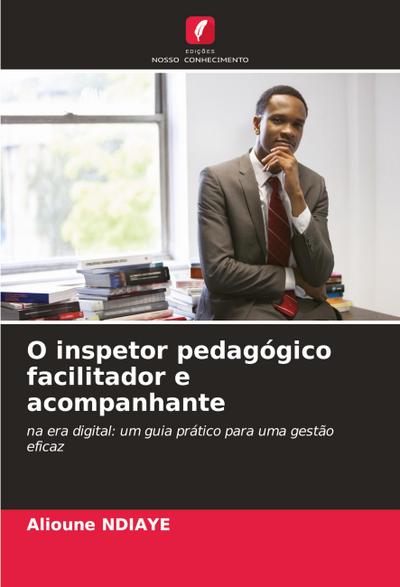O inspetor pedagógico facilitador e acompanhante