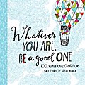 Whatever You Are, Be a Good One