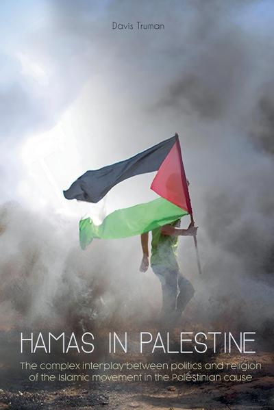 Hamas in Palestine  The Complex Interplay Between Politics And Religion of The Islamic Movement in The Palestinian Cause
