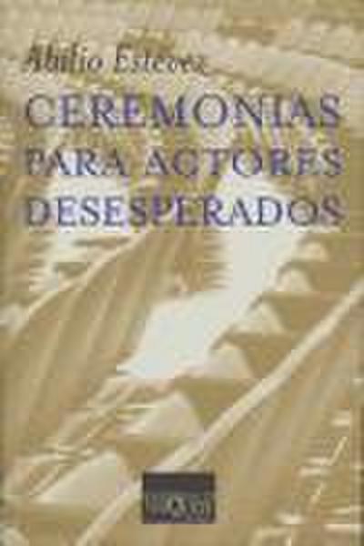 Ceremonias para actores desesperados : monólogos