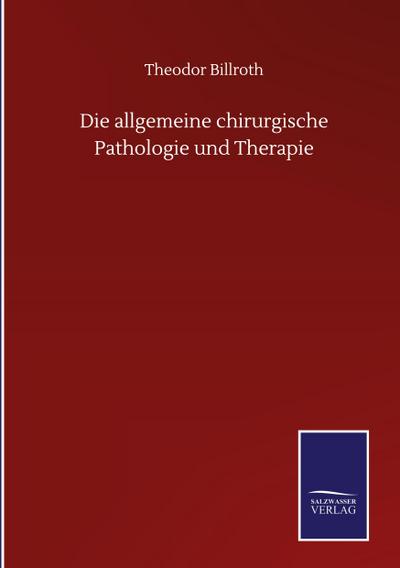 Die allgemeine chirurgische Pathologie und Therapie