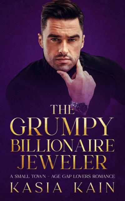 Grumpy Billionaire Jeweler:  A Small Town - Age Gap Lovers Romance