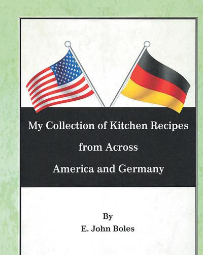 My Collection of Recipes from Across America and Germany