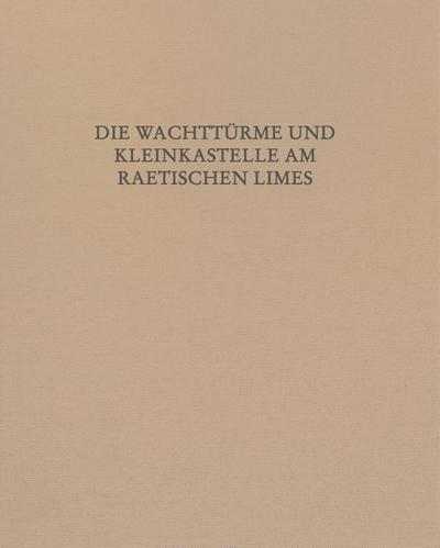 Die Wachttürme und Kleinkastelle am Raetischen Limes, m. 2 Buch