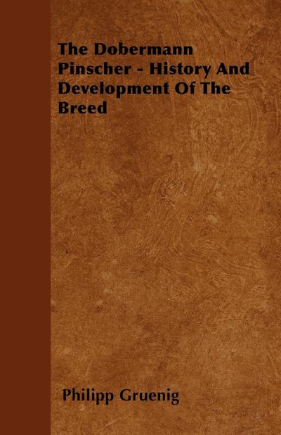 The Dobermann Pinscher - History And Development Of The Breed