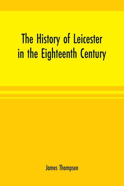 The history of Leicester in the eighteenth century