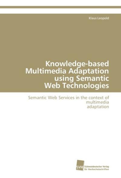 Knowledge-based Multimedia Adaptation using Semantic Web Technologies