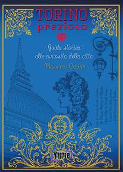 Torino preziosa. Guida storica alle curiosità della città