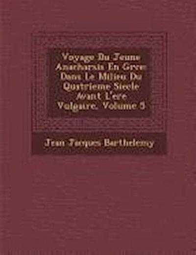 Voyage Du Jeune Anacharsis En Gr Ce: Dans Le Milieu Du Quatrieme Siecle Avant L’Ere Vulgaire, Volume 5