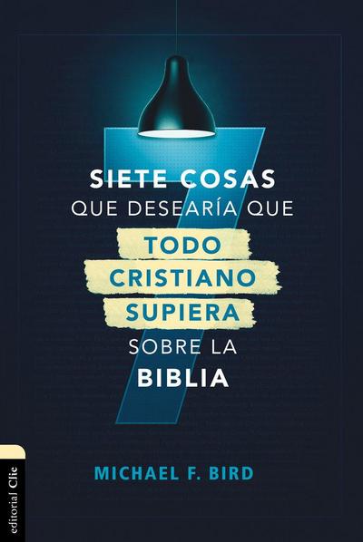 Siete Cosas Que Desearía Que Todo Cristiano Supiera Sobre La Biblia