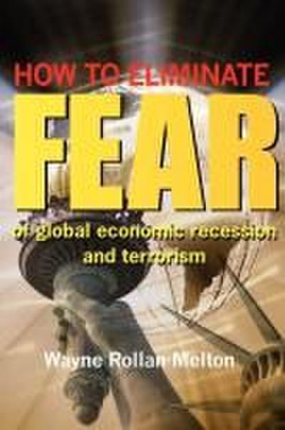 How to Eliminate Fear of Global Economic Recession and Terrorism