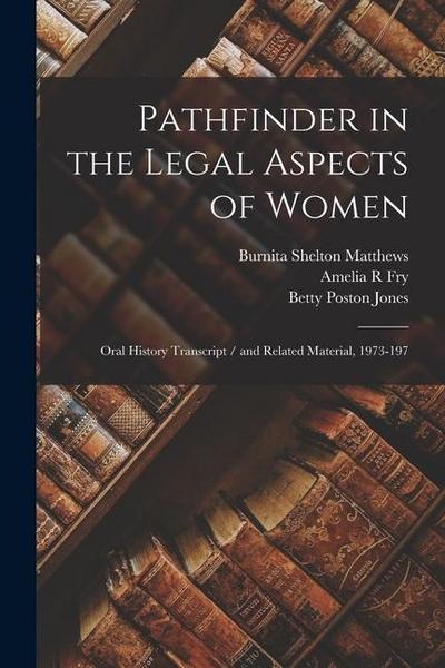 Pathfinder in the Legal Aspects of Women: Oral History Transcript / and Related Material, 1973-197