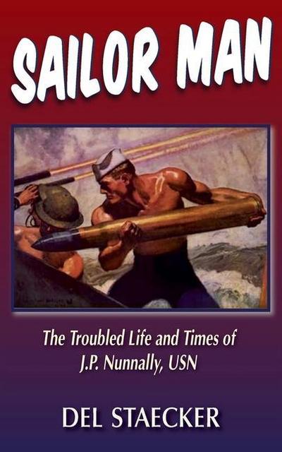 Sailor Man: The Troubled Life and Times of J.P. Nunnally, USN