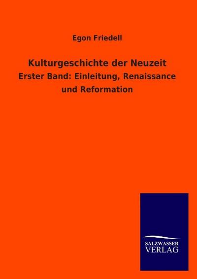 Kulturgeschichte der Neuzeit: Erster Band: Einleitung, Renaissance und Reformation