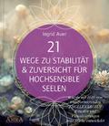 21 Wege zu Stabilität & Zuversicht für Hochsensible Seelen: Wie du mit Hilfe von transformierenden ENGELENERGIEN, Ritualen und Visualisierungen neue Stärke entwickelst