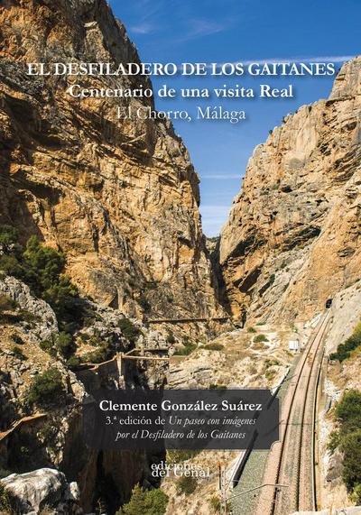 El desfiladero de los Gaitanes : centenario de una visita real, El Chorro, Málaga