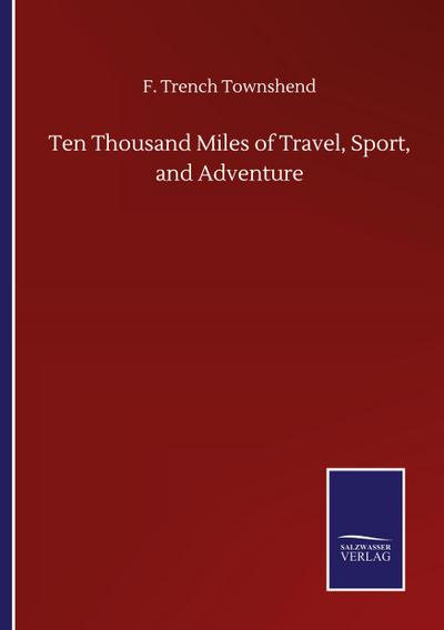 Ten Thousand Miles of Travel, Sport, and Adventure