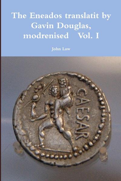 The Eneados translatit by Gavin Douglas, modrenised   Vol. I