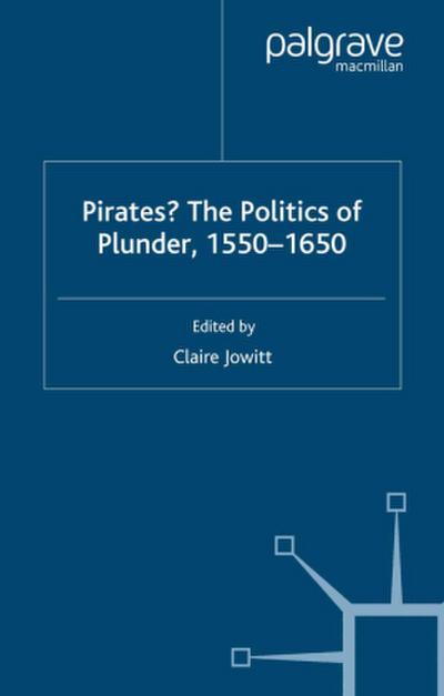 Pirates? the Politics of Plunder, 1550-1650