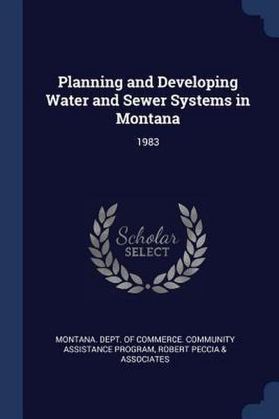 Planning and Developing Water and Sewer Systems in Montana: 1983