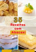 Delícias Com Abacaxi: 35 Receitas Incríveis Para Transformar Sua Cozinha