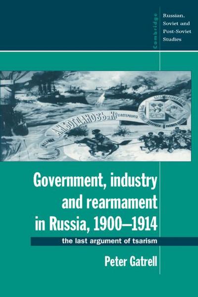 Government, Industry and Rearmament in Russia, 1900 1914