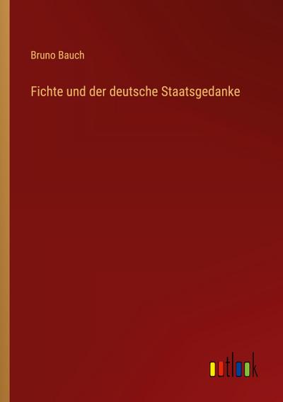 Fichte und der deutsche Staatsgedanke