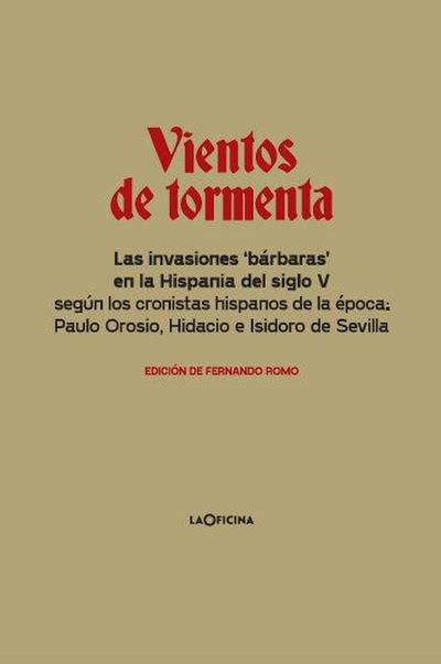 Vientos de tormenta : las invasiones "bárbaras" en la Hispania del siglo V según los cronistas hispanos de la época, Paulo Orosio, Hidacio e Isidoro de Sevilla