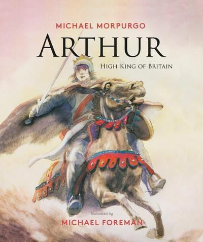 Morpurgo, M: Arthur, High King of Britain
