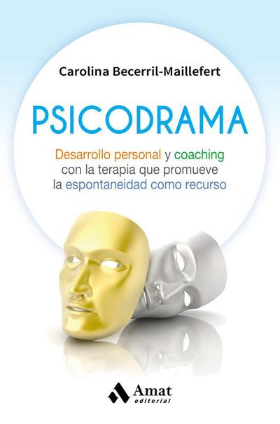 Psicodrama : desarrollo personal y coaching con la terapia que promueve la espontaneidad como recurso