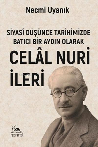 Siyasi Düsünce Tarihimizde Batici Bir Aydin Olarak Celal Nuri Ileri