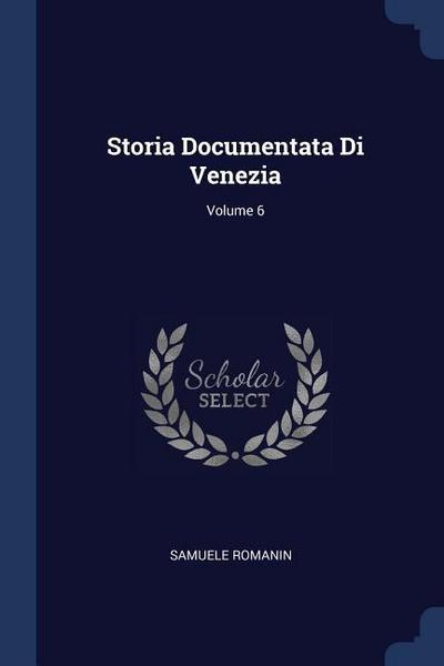 Storia Documentata Di Venezia; Volume 6