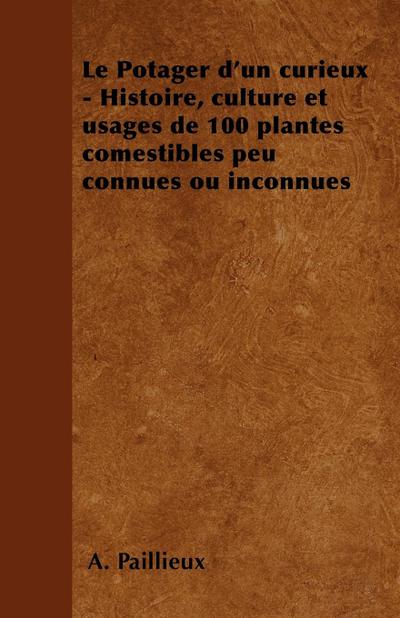 Le Potager d’un curieux - Histoire, culture et usages de 100 plantes comestibles peu connues ou inconnues