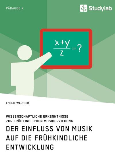 Der Einfluss von Musik auf die frühkindliche Entwicklung. Wissenschaftliche Erkenntnisse zur frühkindlichen Musikerziehung