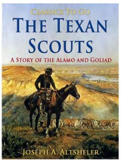 Texan Scouts / A Story of the Alamo and Goliad