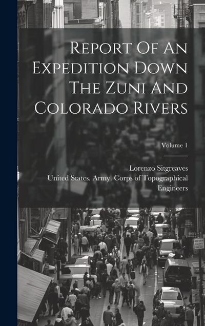 Report Of An Expedition Down The Zuni And Colorado Rivers; Volume 1