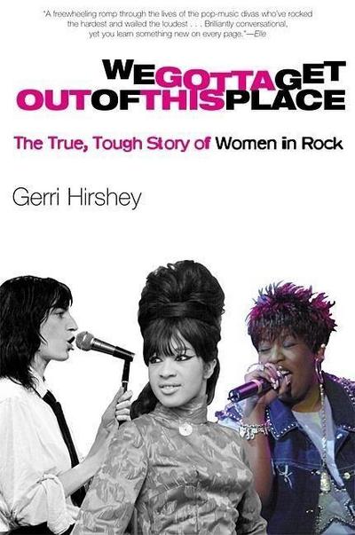 We Gotta Get Out of This Place: The True, Tough Story of Women in Rock