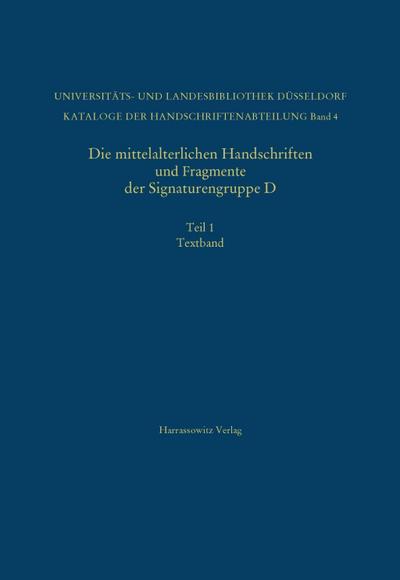 Die mittelalterlichen Handschriften und Fragmente der Signaturengruppe D in der Universitäts- und Landesbibliothek Düsseldorf