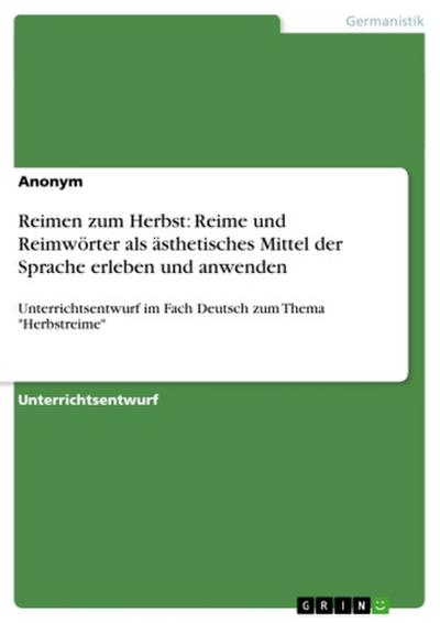 Reimen zum Herbst: Reime und Reimwörter als ästhetisches Mittel der Sprache erleben und anwenden
