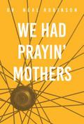 We Had Prayin’ Mothers