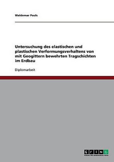Untersuchung des elastischen und plastischen Verformungsverhaltens von mit Geogittern bewehrten Tragschichten im Erdbau
