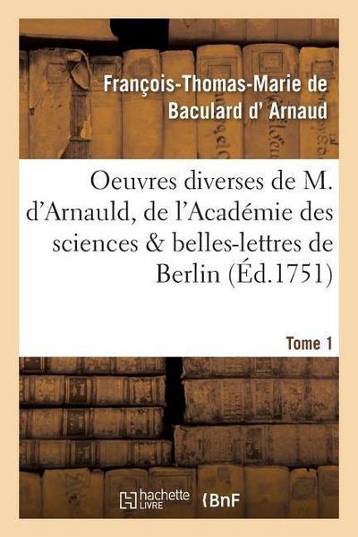 Oeuvres Diverses de M. d’Arnauld, de l’Académie Des Sciences & Belles-Lettres de Berlin T01
