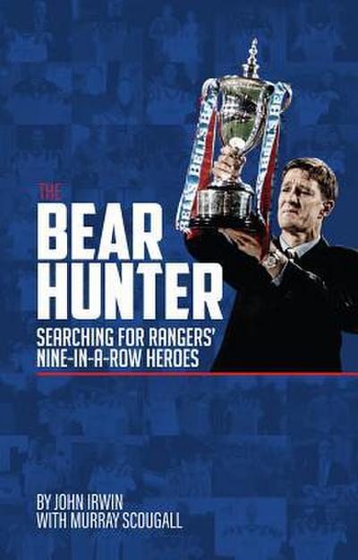 The Bear Hunter: The Search for Rangers’ Nine-In-A-Row Heroes