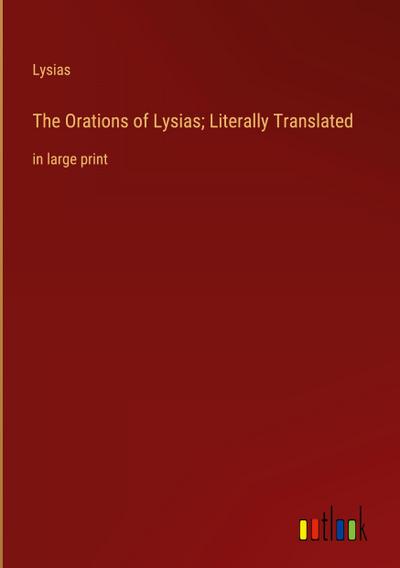The Orations of Lysias; Literally Translated