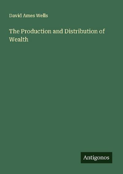 The Production and Distribution of Wealth