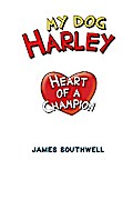 My Dog Harley; Heart of a Champion