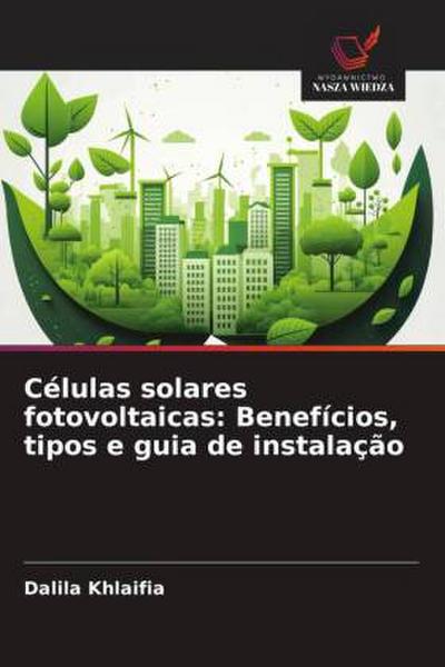 Células solares fotovoltaicas: Benefícios, tipos e guia de instalação