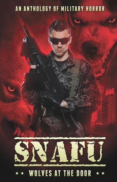 Snafu: Wolves at the Door: An Anthology of Military Horror