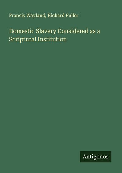 Domestic Slavery Considered as a Scriptural Institution