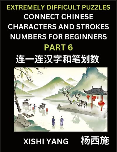 Link Chinese Character Strokes Numbers (Part 6)- Extremely Difficult Level Puzzles for Beginners, Test Series to Fast Learn Counting Strokes of Chinese Characters, Simplified Characters and Pinyin, Easy Lessons, Answers